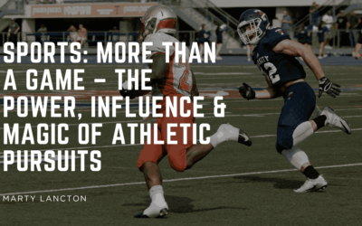Sports: More Than a Game – The Power, Influence & Magic of Athletic Pursuits