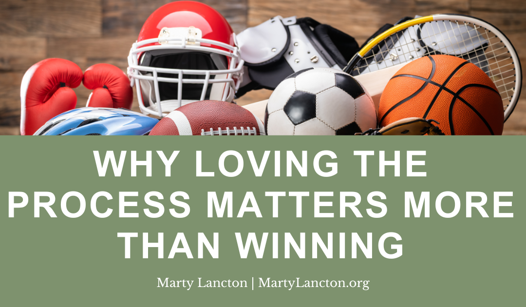 Why Loving the Process Matters More Than Winning