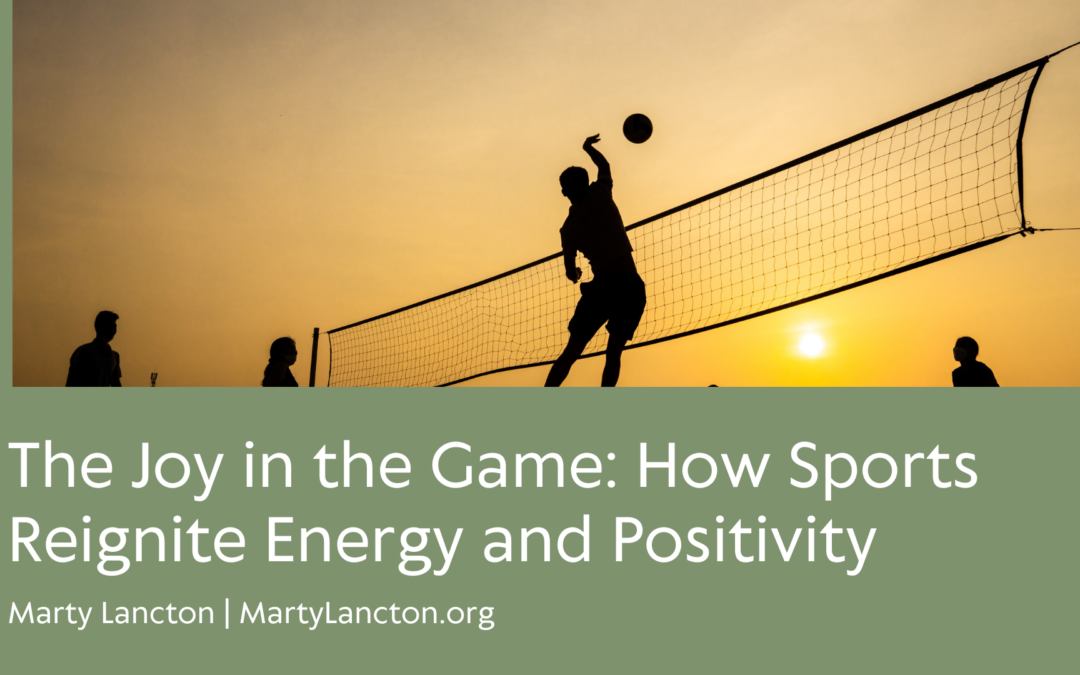 The Joy in the Game: How Sports Reignite Energy and Positivity