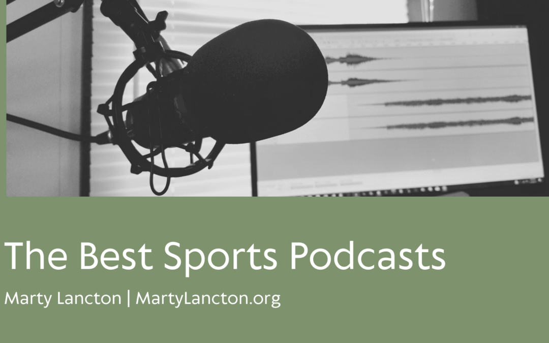 The Best Sports Podcasts Marty Lancton Sports