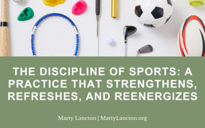 The Discipline of Sports: A Practice That Strengthens, Refreshes, and Reenergizes